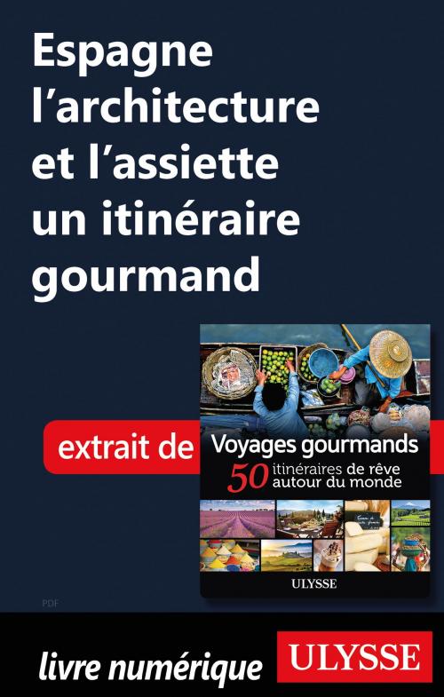 Cover of the book Espagne l'architecture et l'assiette un itinéraire gourmand by Collectif Ulysse, Guides de voyage Ulysse