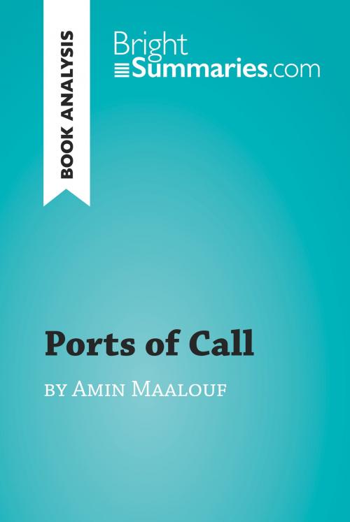Cover of the book Ports of Call by Amin Maalouf (Book Analysis) by Bright Summaries, BrightSummaries.com