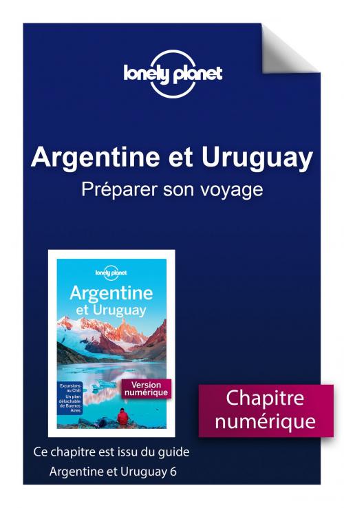 Cover of the book Argentine et Uruguay 6 - Préparer son voyage by LONELY PLANET FR, edi8