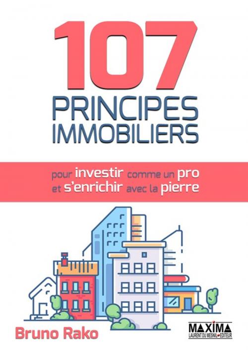 Cover of the book 107 principes immobiliers pour investir comme un pro et s'enrichir avec la pierre by Bruno Rako, Maxima