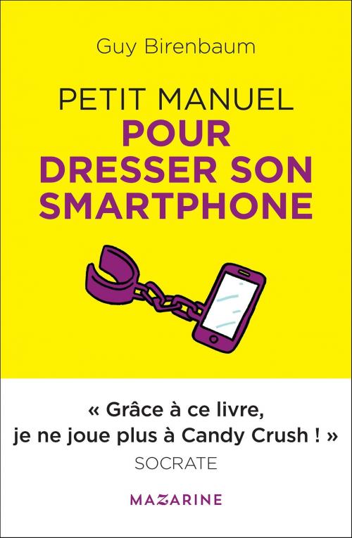 Cover of the book Petit manuel pour dresser son smartphone by Guy Birenbaum, Fayard/Mazarine