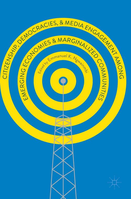 Cover of the book Citizenship, Democracies, and Media Engagement among Emerging Economies and Marginalized Communities by , Springer International Publishing