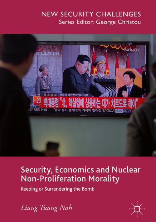 Cover of the book Security, Economics and Nuclear Non-Proliferation Morality by Liang Tuang Nah, Springer International Publishing