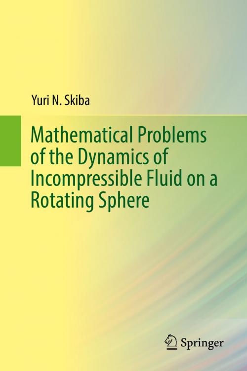 Cover of the book Mathematical Problems of the Dynamics of Incompressible Fluid on a Rotating Sphere by Yuri N. Skiba, Springer International Publishing