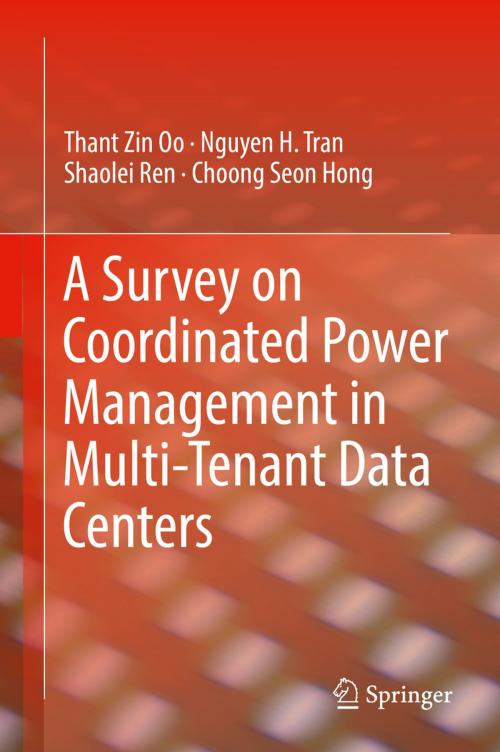 Cover of the book A Survey on Coordinated Power Management in Multi-Tenant Data Centers by Thant Zin Oo, Nguyen H. Tran, Shaolei Ren, Choong Seon Hong, Springer International Publishing