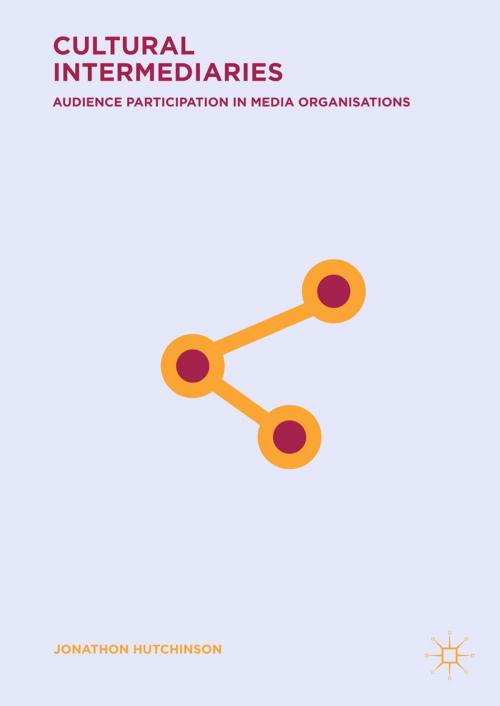 Cover of the book Cultural Intermediaries by Jonathon Hutchinson, Springer International Publishing