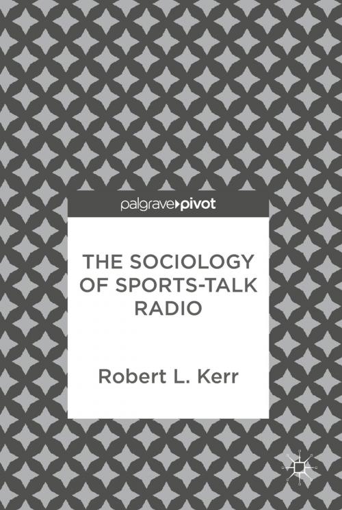 Cover of the book The Sociology of Sports-Talk Radio by Robert L. Kerr, Springer International Publishing