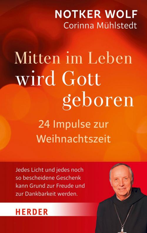 Cover of the book Mitten im Leben wird Gott geboren by Notker Wolf, Corinna Mühlstedt, Verlag Herder