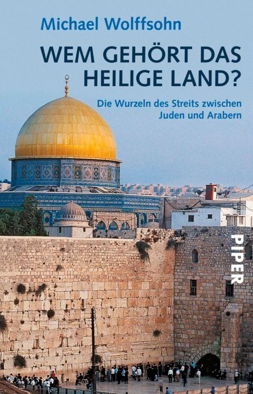 Cover of the book Wem gehört das Heilige Land? by Michael Wolffsohn, Piper ebooks