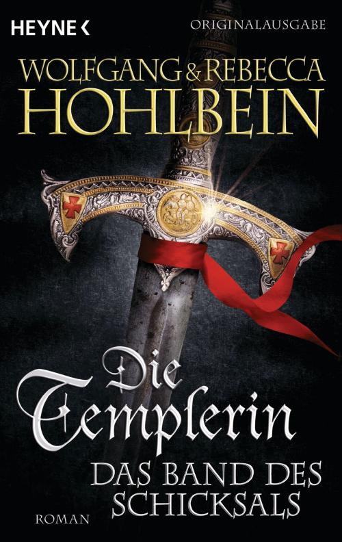 Cover of the book Die Templerin – Das Band des Schicksals by Wolfgang Hohlbein, Rebecca Hohlbein, Heyne Verlag