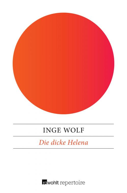 Cover of the book Die dicke Helena by Inge Wolf, Rowohlt Repertoire