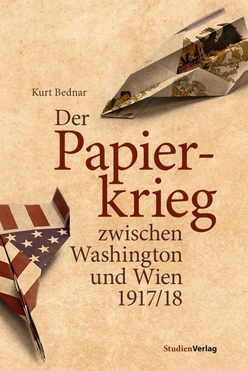 Cover of the book Der Papierkrieg zwischen Washington und Wien 1917/18 by Kurt Bednar, StudienVerlag