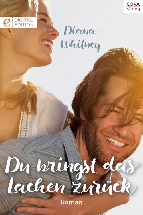 Cover of the book Du bringst das Lachen zurück by Diana Whitney, CORA Verlag