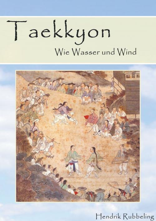 Cover of the book Taekkyon - Wie Wasser und Wind by Hendrik Rubbeling, Books on Demand