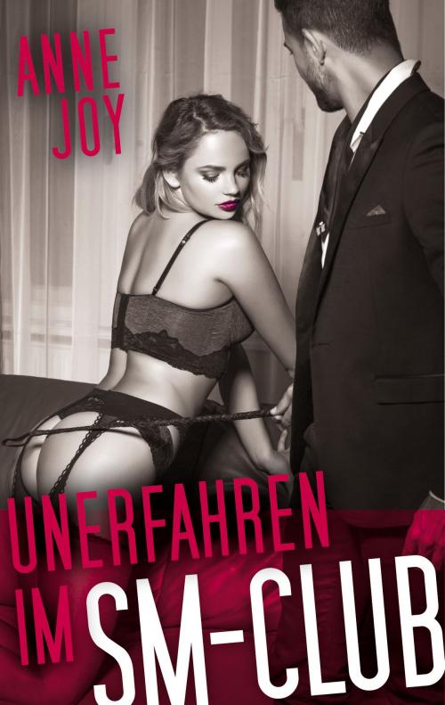 Cover of the book Unerfahren im SM- Club by Anne Joy, Books on Demand