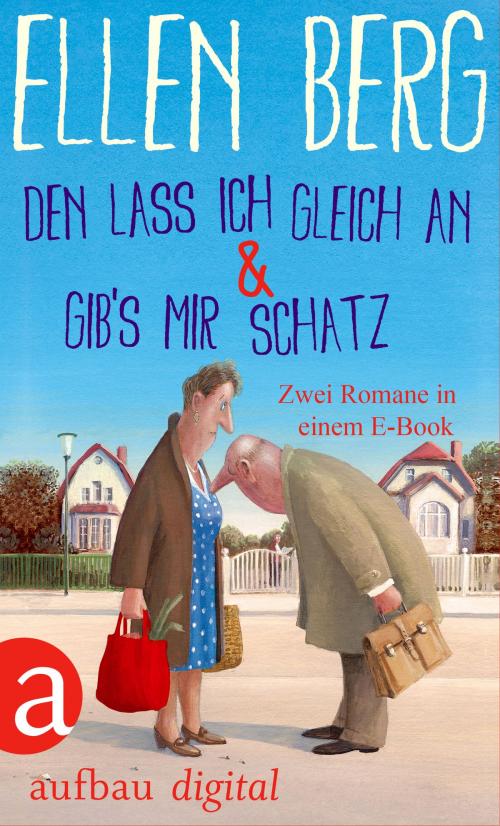 Cover of the book Den lass ich gleich an & Gib's mir Schatz by Ellen Berg, Aufbau Digital