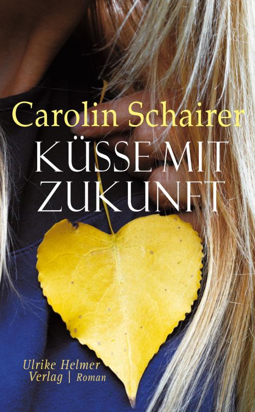 Cover of the book Küsse mit Zukunft by Carolin Schairer, Ulrike Helmer Verlag