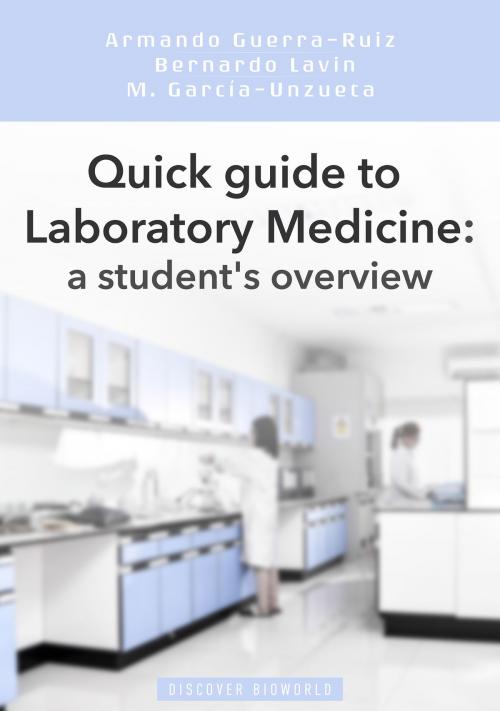 Cover of the book Quick guide to Laboratory Medicine: a student's overview by Armando Guerra-Ruiz, Bernardo Lavin, Mayte Garcia Unzueta, Discover Bioworld