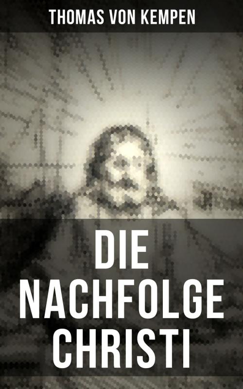 Cover of the book Die Nachfolge Christi by Thomas von Kempen, Musaicum Books