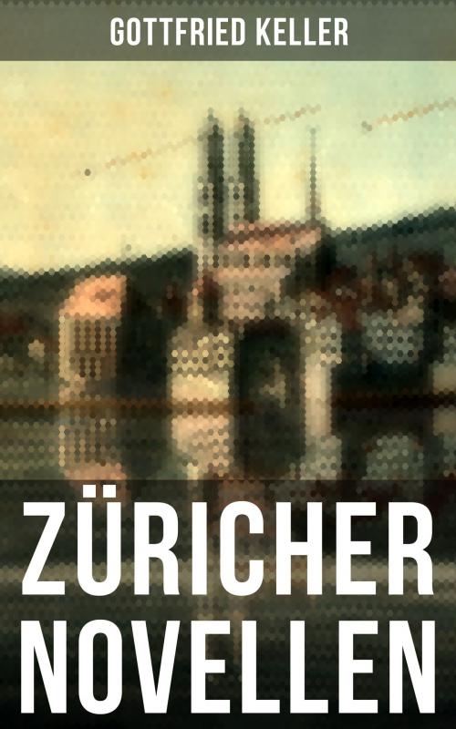 Cover of the book Züricher Novellen by Gottfried Keller, Musaicum Books