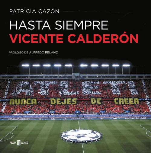 Cover of the book Hasta siempre, Vicente Calderón by Patricia Cazón, Penguin Random House Grupo Editorial España