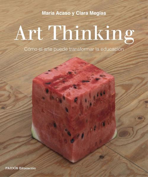 Cover of the book Art Thinking by María Acaso, Clara Megías, Grupo Planeta