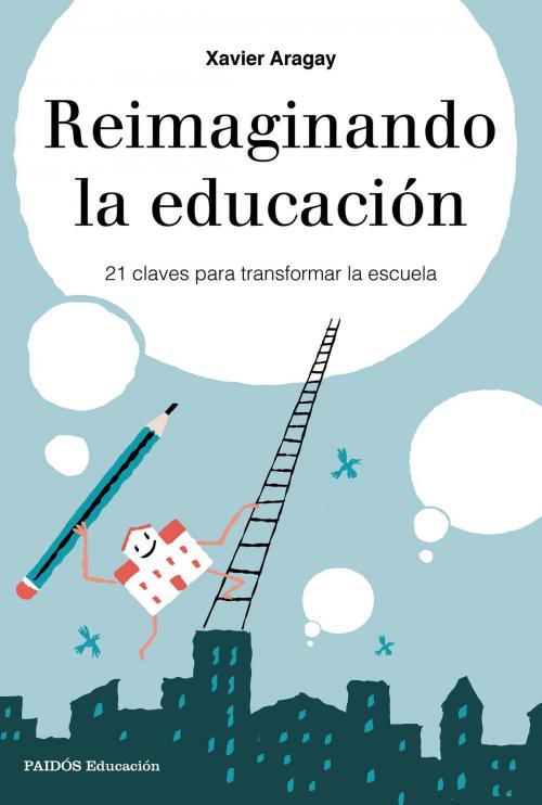 Cover of the book Reimaginando la educación by Xavier Aragay, Grupo Planeta