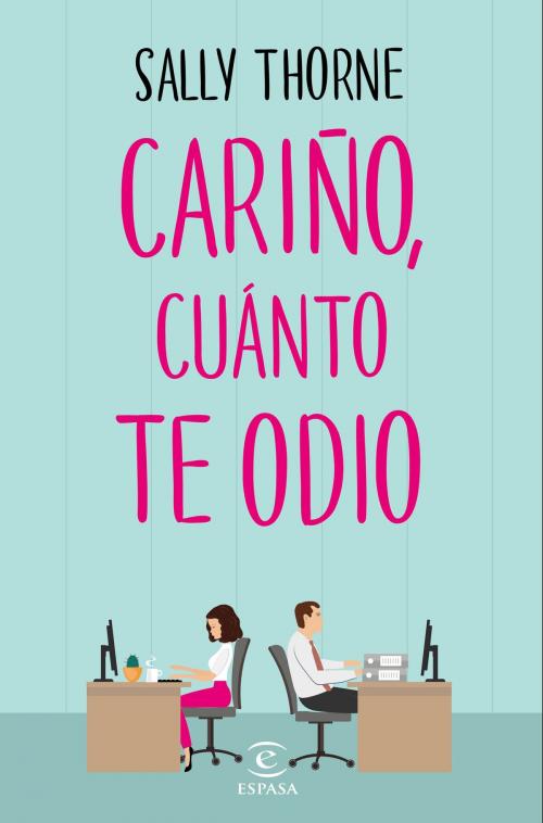 Cover of the book Cariño, cuánto te odio by Sally Thorne, Grupo Planeta