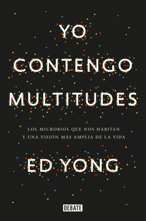 Cover of the book Yo contengo multitudes by Ed Yong, Penguin Random House Grupo Editorial España