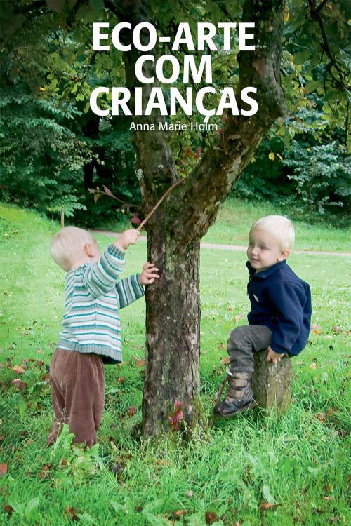 Cover of the book Eco-arte com crianças by Anna Marie Holm, Ateliê Carambola