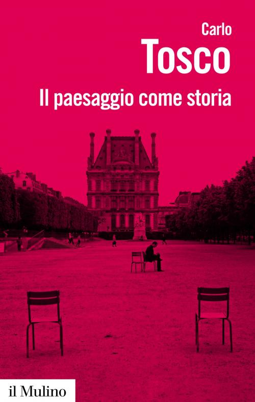 Cover of the book Il paesaggio come storia by Carlo, Tosco, Società editrice il Mulino, Spa