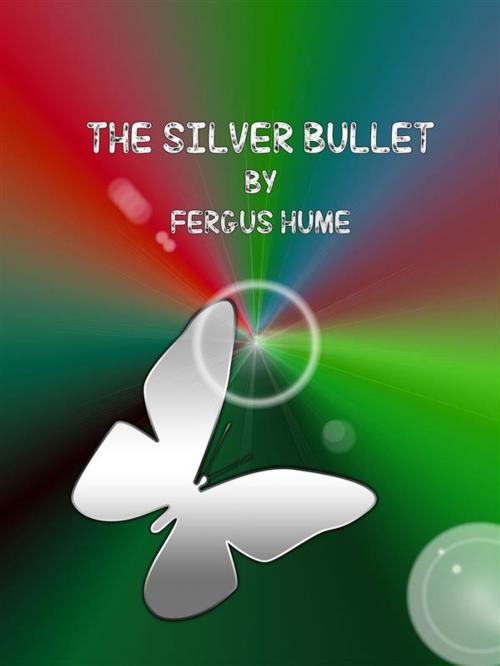 Cover of the book The Silver Bullet by Fergus Hume, Fergus Hume
