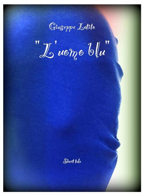Cover of the book L'uomo blu by Giuseppe Lotito, Giuseppe Lotito