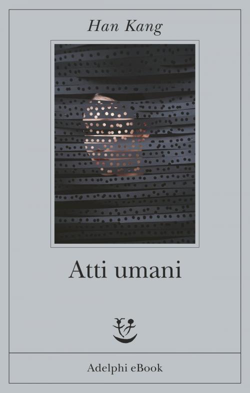 Cover of the book Atti umani by Kang Han, Adelphi