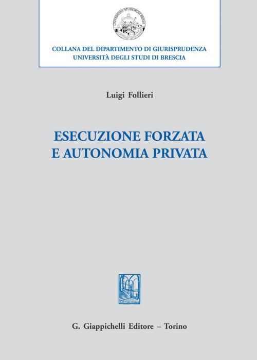 Cover of the book Esecuzione forzata e autonomia privata by Luigi Follieri, Giappichelli Editore