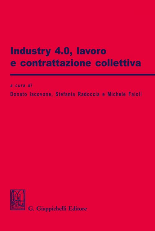Cover of the book Industry 4.0, lavoro e contrattazione collettiva by Michele Faioli, Donato Iacovone, Stefania Radoccia, Giappichelli Editore