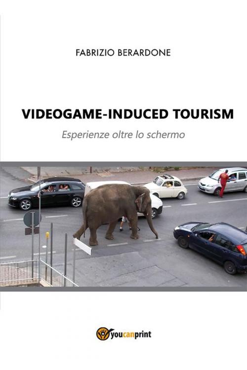 Cover of the book Videogame-induced tourism. Esperienze oltre lo schermo by Fabrizio Berardone, Youcanprint