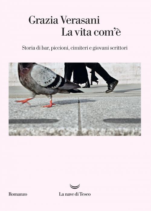 Cover of the book La vita com’è by Grazia Verasani, La nave di Teseo