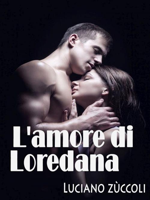 Cover of the book L'amore di Loredana by Luciano Zùccoli, Passerino