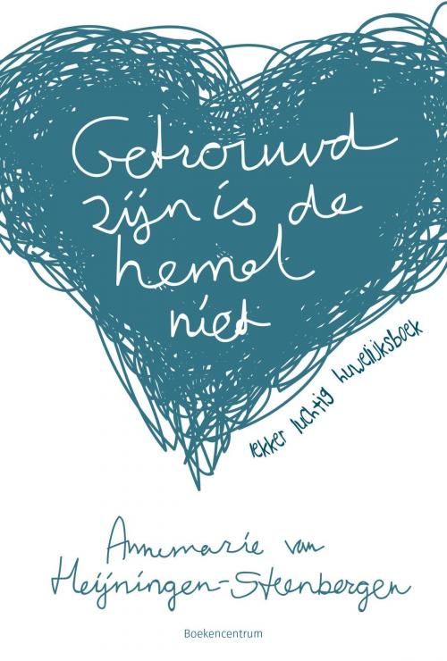 Cover of the book Getrouwd zijn is de hemel niet by Annemarie van Heijningen-Steenbergen, VBK Media