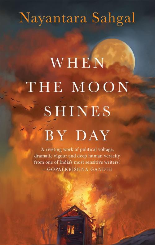 Cover of the book When the Moon Shines by Day by Sahgal Nayantara, Speaking Tiger Publishing Pvt Ltd