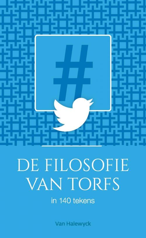 Cover of the book De filosofie van Torfs in 140 tekens by Rik Torfs, Pelckmans uitgevers