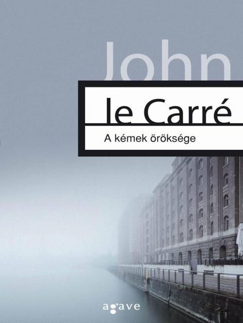 Cover of the book A kémek öröksége by John le Carré, Agave