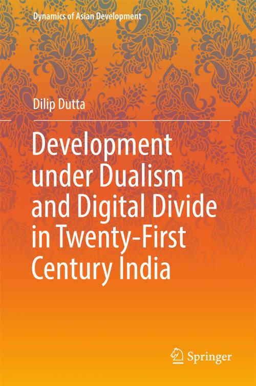 Cover of the book Development under Dualism and Digital Divide in Twenty-First Century India by Dilip Dutta, Springer Singapore