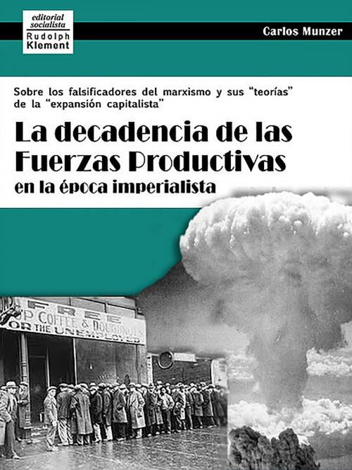 Cover of the book La decadencia de las fuerzas productivas en la época imperialista by Carlos Munzer, Editorial Socialista Rudolph Klement