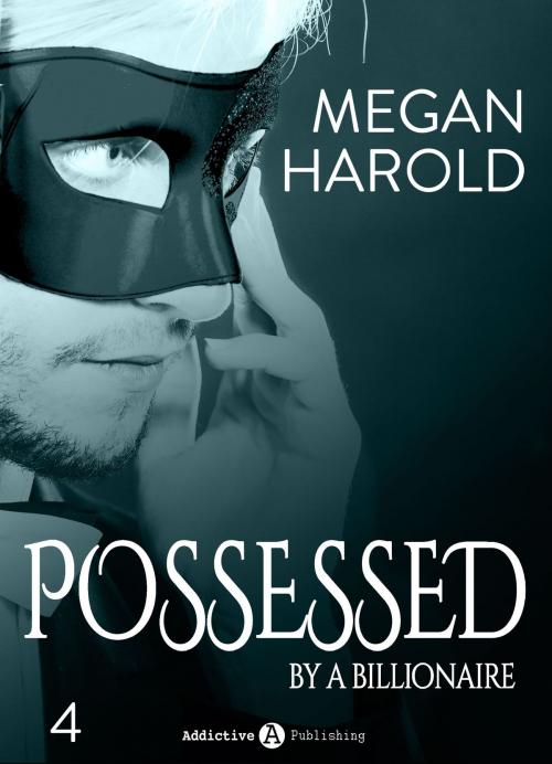 Cover of the book Possessed by a Billionaire - Band 4 by Megan Harold, Addictive Publishing