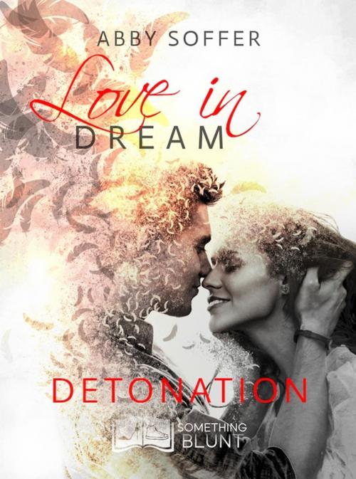 Cover of the book Love in Dream, tome 3 : Détonation by Abby Soffer, Something Else Editions