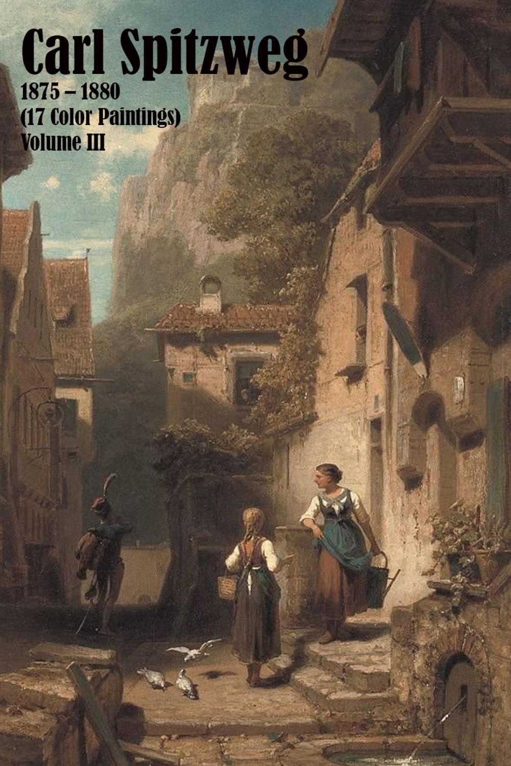 Big bigCover of Carl Spitzweg 1875 – 1880 (17 Color Paintings) Volume III