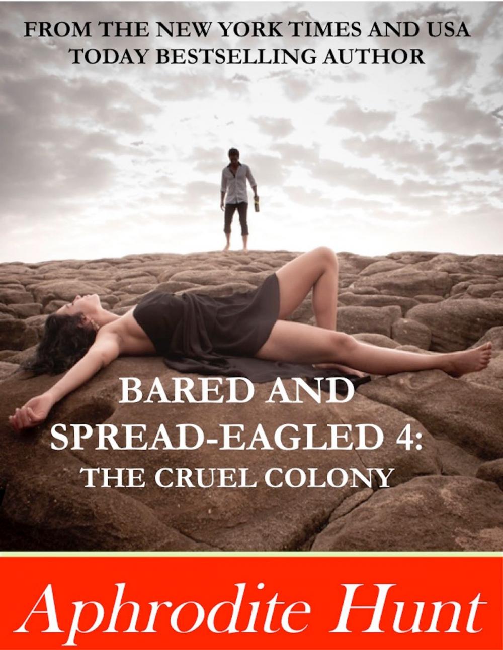 Big bigCover of Bared and Spread-eagled 4: The Cruel Colony