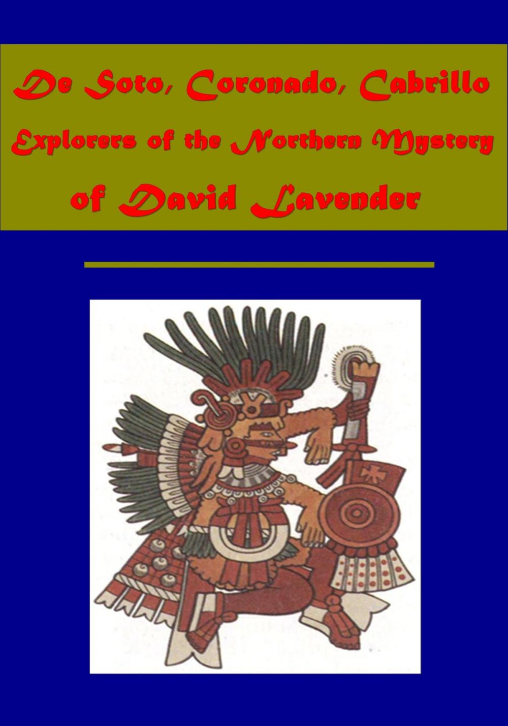 Big bigCover of De Soto, Coronado, Cabrillo Explorers of the Northern Mystery of David Lavender (Illustrated)